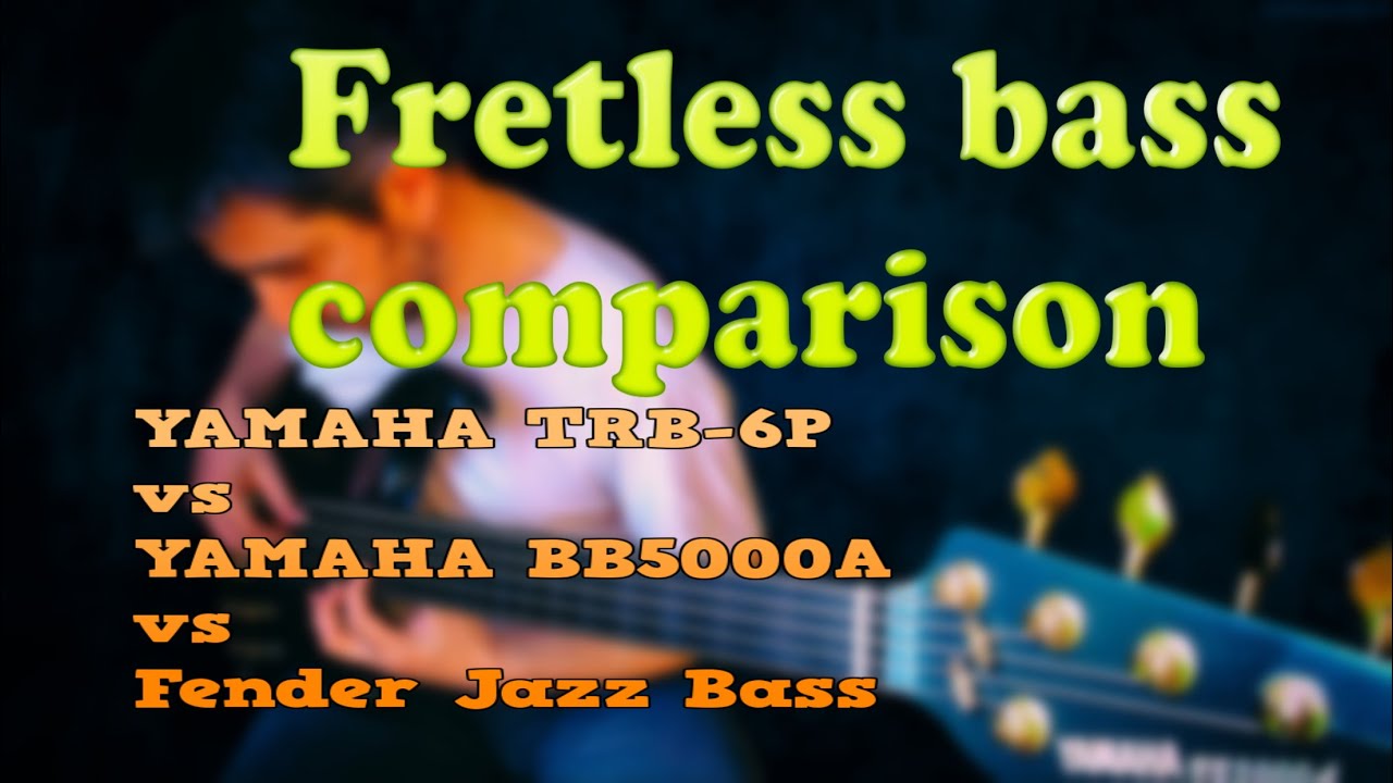 Fretless Bass comparison, YAMAHA TRB-6P vs YAMAHA BB5000A vs Fender Jazz Bass