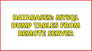 Databases: MySQL dump tables from remote server (2 Solutions!!)