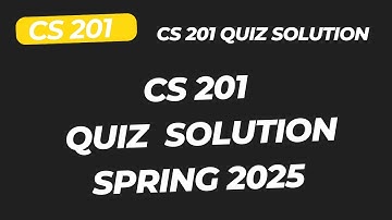 CS201 Quiz 3 Solution 2025 // CS201 Quiz Solution