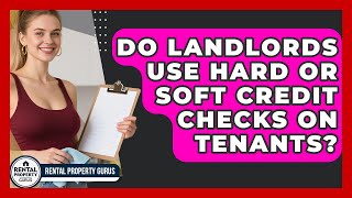 Do Landlords Use Hard Or Soft Credit Checks On Tenants? - Rental Property Gurus screenshot 3