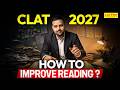 CLAT 2027: How to Improve Reading? Complete Strategy | CLAT Preparation 2027