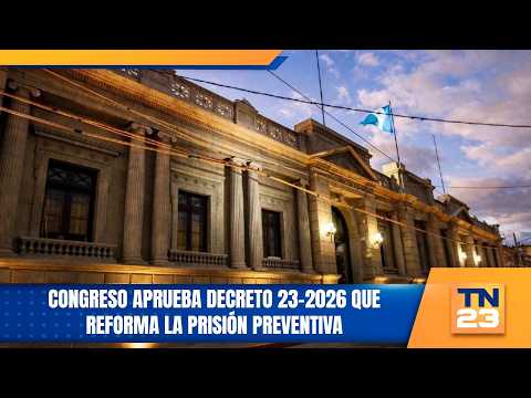 Congress approves Decree 23-2026 reforming pretrial detention