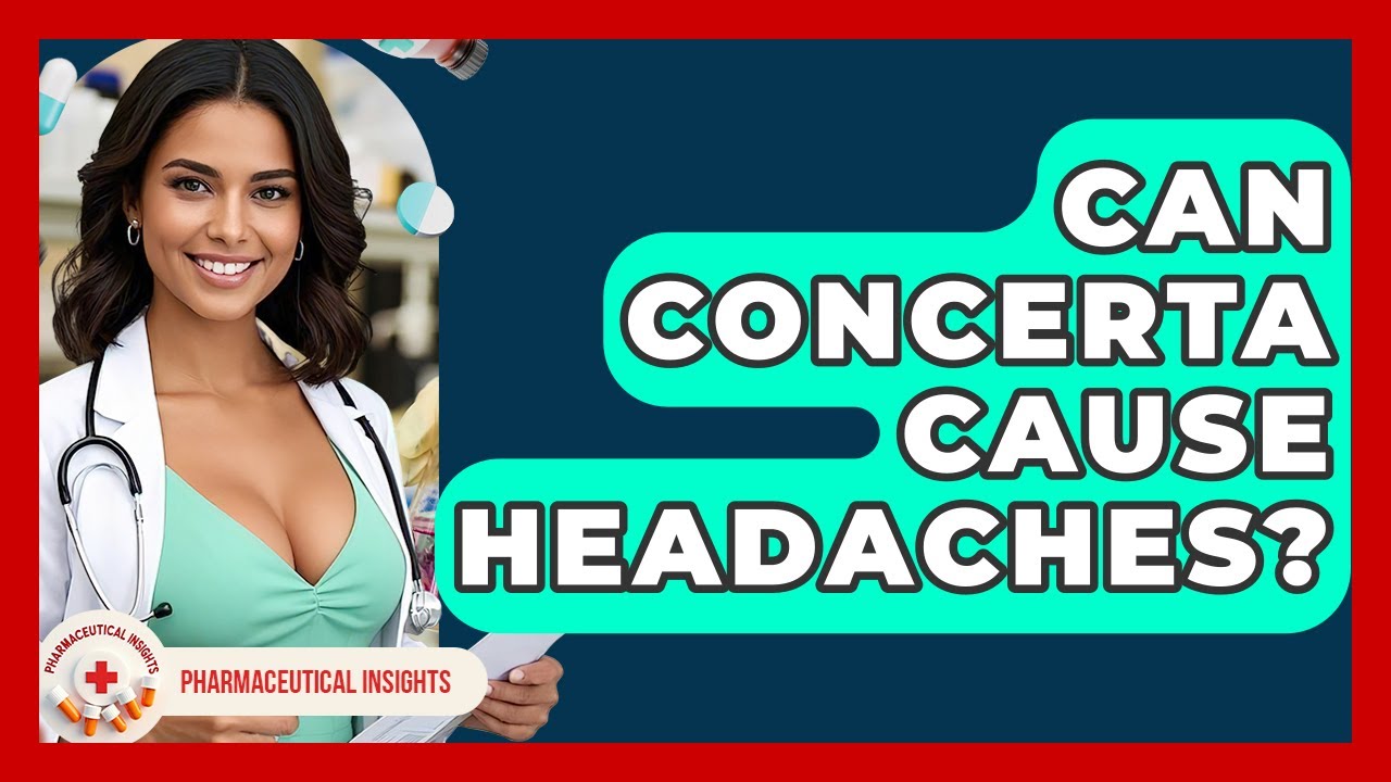 Can Concerta Cause Headaches? - Pharmaceutical Insights