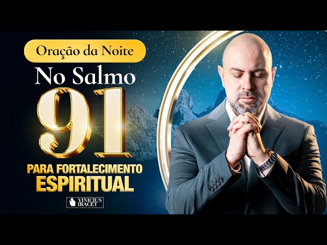 Oração da Noite do Fortalecimento Espiritual no Salmo 91 - Deus te Levanta @ViniciusIracet class=