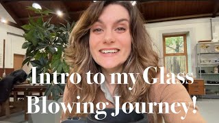 Starting my YouTube channel! Intro to my Glass Blowing Journey