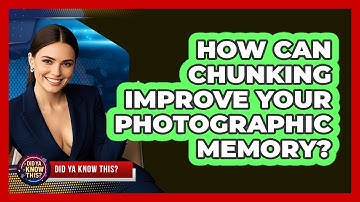How Can Chunking Improve Your Photographic Memory? - Did Ya Know This