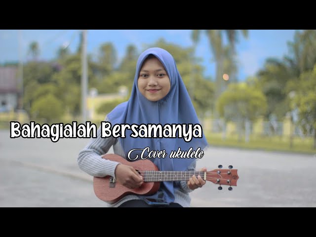 BAHAGIALAH BERSAMANYA RAIHLAH SEMUA SAYANGI DIRINYA - Alcas Band || Cover ukulele By : Evi Sukma class=