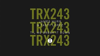 James Hurr, Tasty Lopez - Til We Break It Down [Tech House]