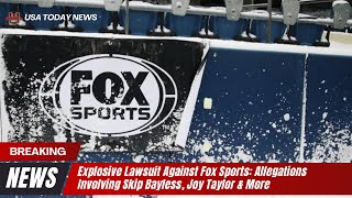 Explosive Lawsuit Against Fox Sports: Allegations Involving Skip Bayless, Joy Taylor & More