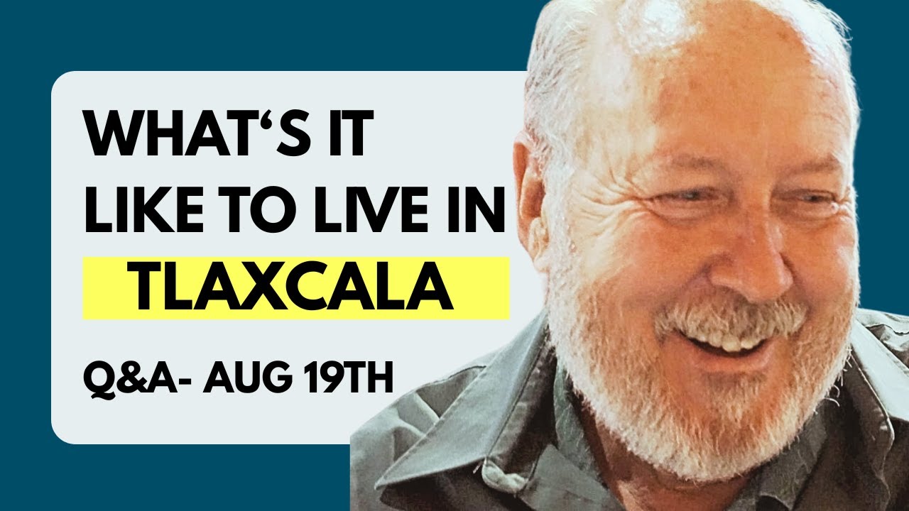 What's It Like to Live In Tlaxcala? Ask Your Questions