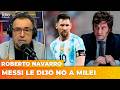MESSI LE DIJO NO A MILEI | El editorial de Roberto Navarro