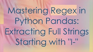 Celebrity Mastering Regex in Python Pandas: Extracting Full Strings Starting with "I-" Profile
