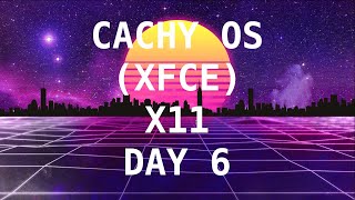 Cachy OS (XFCE) Setting Up and Recording Day 6