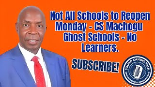 Not All Schools to Reopen Monday - CS Machogu | Ghost Schools - No Learners.