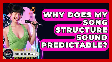 Why Does My Song Structure Sound Predictable? - Music Producer Mastery