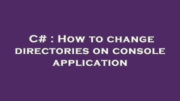 C# : How to change directories on console application