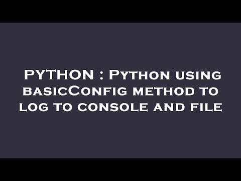 PYTHON : Python using basicConfig method to log to console and file