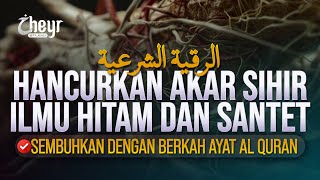 Hancurkan Akar Sihir  Ilmu Hitam Dan Santet  Ayat Ruqyah Paling Mustajab   