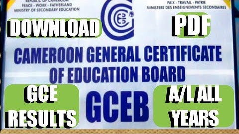 Download PDF and check all Cameroon GCE results Advanced and Ordinary level ( All Years)