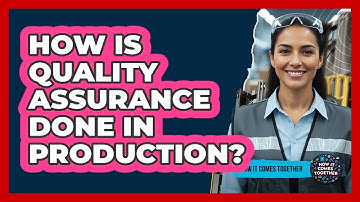 How Is Quality Assurance Done In Production?