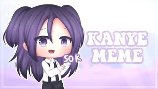 Kanye Meme 50K Subs Special Remake Gacha Life Gacha Club Meme