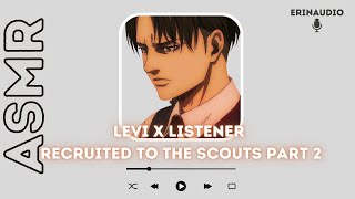 Levi Ackerman x Listener [PART 2 | Recruiting You to the Scouts] ASMR