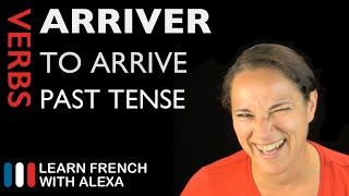 Arriver (to arrive) — Past Tense (French verbs conjugated by Learn French With Alexa)