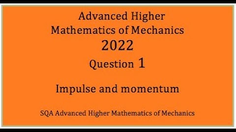 2022 SQA AH Mathematics of Mechanics. No.1 Impulse and momentum