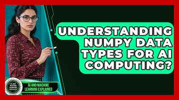 Understanding NumPy Data Types For AI Computing? - AI and Machine Learning Explained