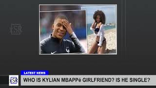 Who Is Kylian MbappÃ© Girlfriend Is He Single