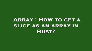 Array : How to get a slice as an array in Rust?