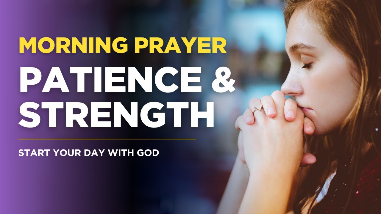 Morning Prayer for Patience and Strength | Start Your Day with God ...