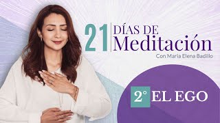 DÍA 2  EL EGO  | 21 Días de meditación Psicóloga Maria Elena Badillo