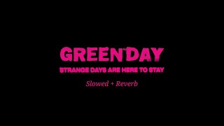 Green Day - Strange Days Are Here to Stay (Slowed + Reverb)