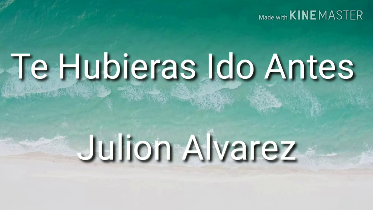 Te Hubieras Ido Antes Letra Julión Álvarez YouTube Te Hubieras Ido Antes Letra Julión Álvarez YouTube