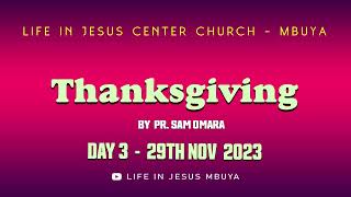 UNDESTANDING THANKSGIVING DAY 3 BY PR  SAM OMARA - LIFE IN JESUS CHURCH MBUYA - 29TH NOV 2023 by LIFE IN JESUS CHURCH MBUYA 6 views 5 months ago 1 hour, 19 minutes