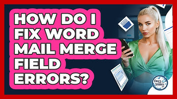 How Do I Fix Word Mail Merge Field Errors? - Docs and Sheets Pro