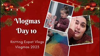 Day 10 - A Rough Day! - Vlogmas 2023 - Knitting Expat Vlogs