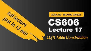 CS606 Lecture 17 |  LL(1) Table Construction    | cs606 lec17 | cs606 short lecture 17