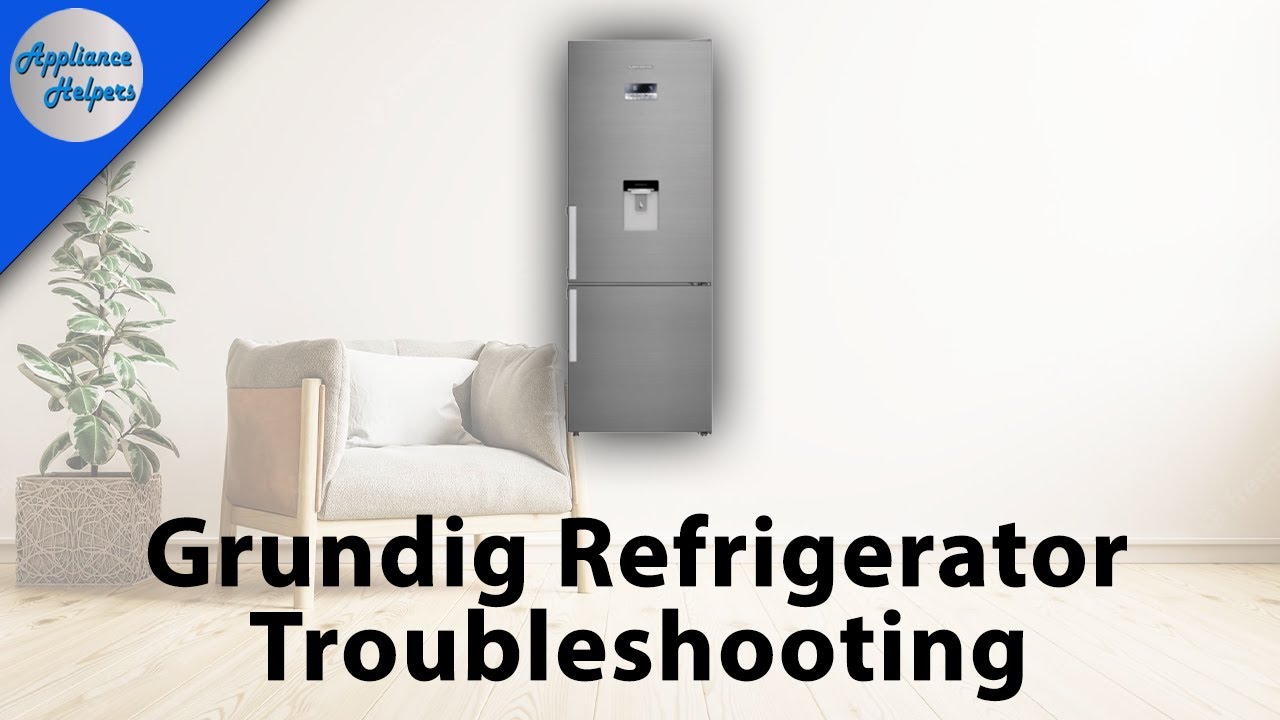 Grundig Refrigerator Troubleshooting YouTube