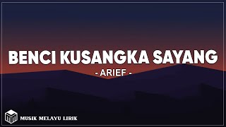 Arief - Benci Kusangka Sayang (Lirik Lagu)