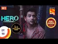 Hero - Gayab Mode On - Ep 90 - Full Episode - 9th April, 2021