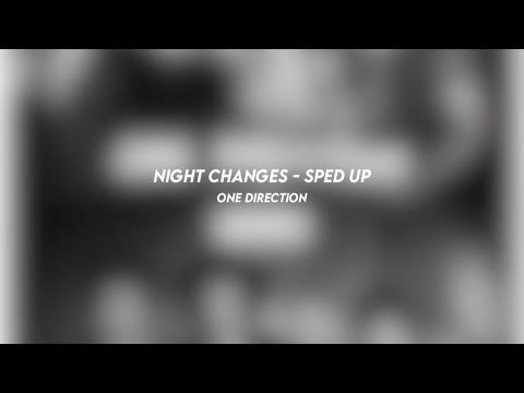 night changes - one direction (sped up)