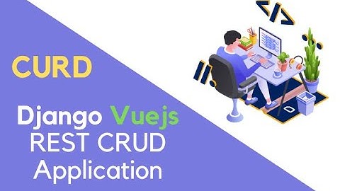 Django Vuejs Tutorial Django REST CRUD Application