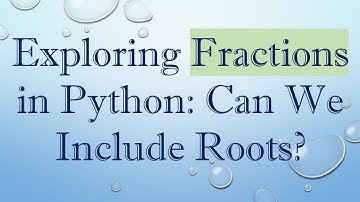 Exploring Fractions in Python: Can We Include Roots?