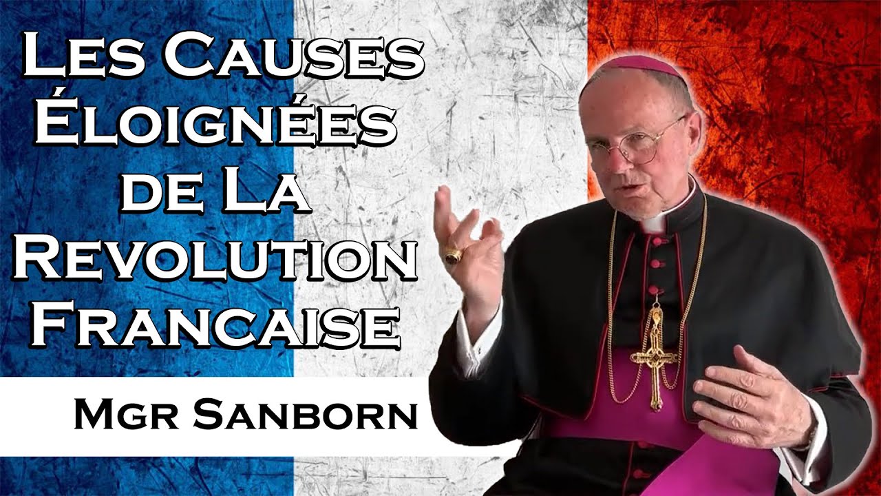 Conférence de Mgr Sanborn sur : Les causes éloignées de La révolution Française