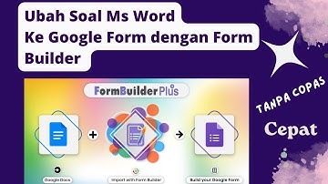 Cara Mudah Mengubah Soal MS Word Menjadi Google Form Tanpa Copy Paste