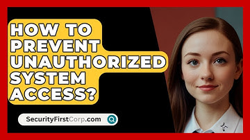 How To Prevent Unauthorized System Access? - SecurityFirstCorp.com