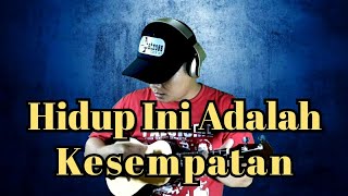 Hidup Ini Adalah Kesempatan - Cover Ukulele By Seno Skt