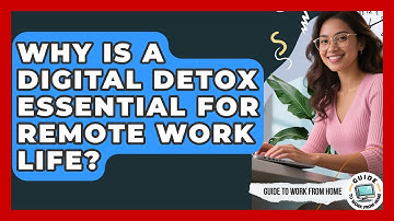 Why Is A Digital Detox Essential For Remote Work Life? - Guide To Work From Home